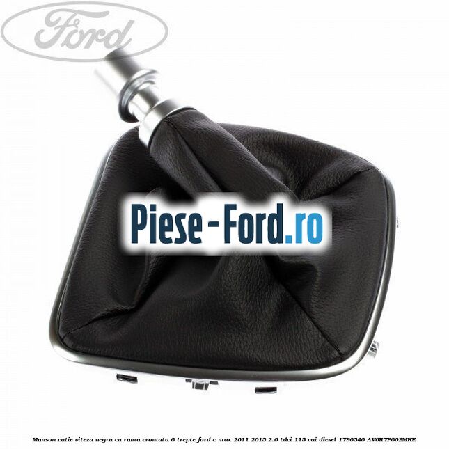 Manson cutie viteza negru cu rama cromata 6 trepte Ford C-Max 2011-2015 2.0 TDCi 115 cai diesel