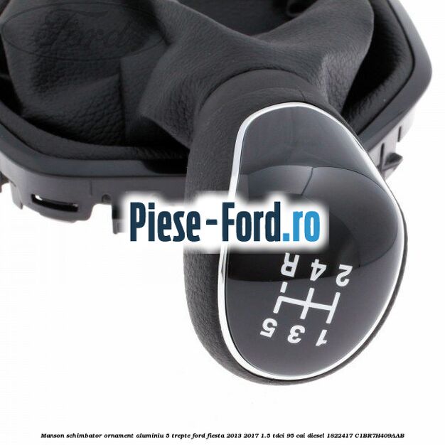 Manson schimbator, ornament aluminiu 5 trepte Ford Fiesta 2013-2017 1.5 TDCi 95 cai diesel