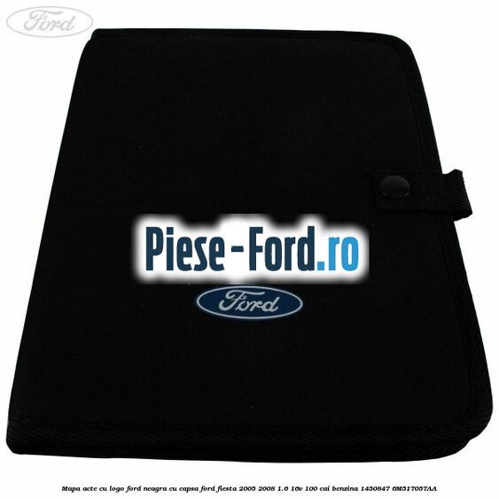 Mapa acte cu logo Ford neagra cu capsa Ford Fiesta 2005-2008 1.6 16V 100 cai benzina