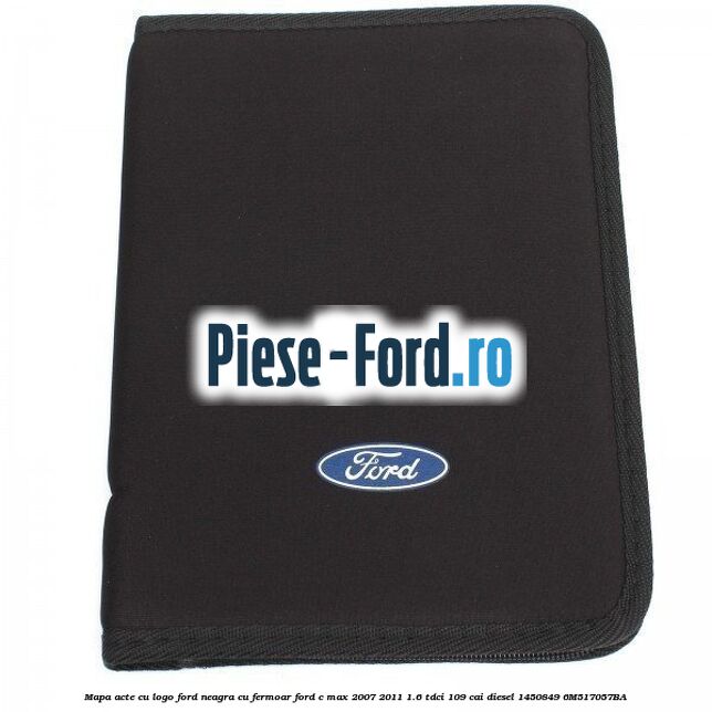 Mapa acte cu logo Ford neagra cu fermoar Ford C-Max 2007-2011 1.6 TDCi 109 cai diesel