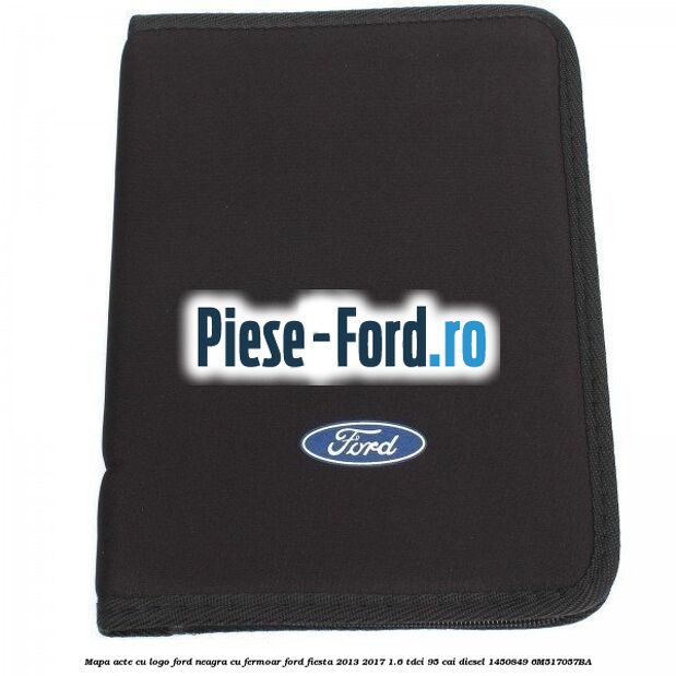 Mapa acte cu logo Ford neagra cu fermoar Ford Fiesta 2013-2017 1.6 TDCi 95 cai diesel