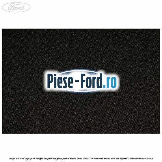Mapa acte cu logo Ford neagra cu fermoar Ford Fiesta Active 2018-2023 1.0 EcoBoost mHEV 155 cai Hybrid #4FDB7978C9