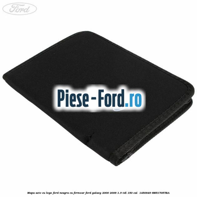 Mapa acte cu logo Ford neagra cu fermoar Ford Galaxy 2000-2006 1.9 TDI 150 cai #132E452A80 Mapa acte cu logo Ford neagra cu fermoar Ford Galaxy 2000-2006 1.9 TDI 150 cai #132E452A80