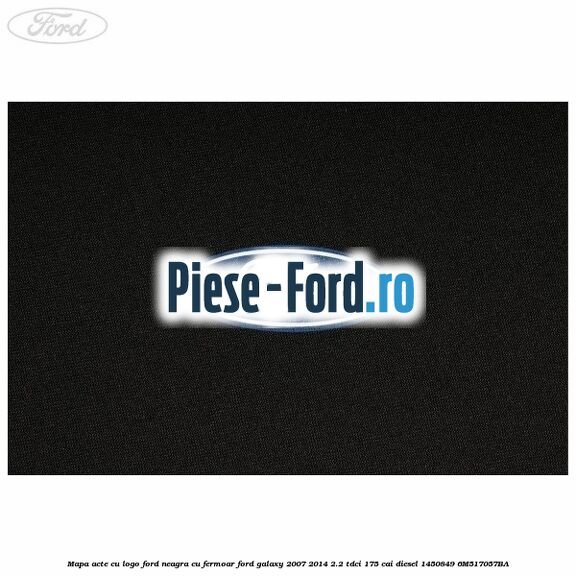 Mapa acte cu logo Ford neagra cu fermoar Ford Galaxy 2007-2014 2.2 TDCi 175 cai diesel #27479CC787