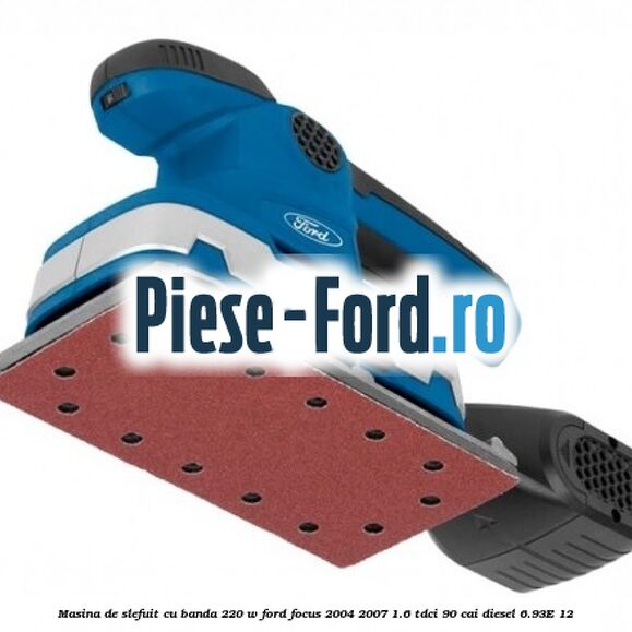 Masina de slefuit cu banda 220 W Ford Focus 2004-2007 1.6 TDCi 90 cai diesel #CFBF8B2BFA