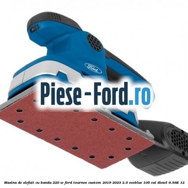 Masina de slefuit cu banda 220 W Ford Tourneo Custom 2019-2023 2.0 EcoBlue 105 cai diesel #A8B685EDCC