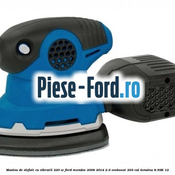 Masina de slefuit cu vibratii 220 W Ford Mondeo 2008-2014 2.0 EcoBoost 203 cai #BDE750223B Masina de slefuit cu vibratii 220 W Ford Mondeo 2008-2014 2.0 EcoBoost 203 cai benzina #BDE750223B