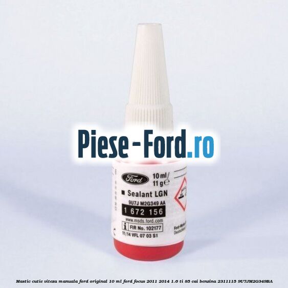 Adeziv universal Ford original 20 ml Ford Focus 2011-2014 1.6 Ti 85 cai benzina