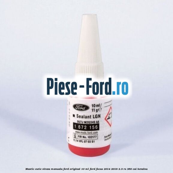 Mastic cutie viteza manuala Ford original 10 ml Ford Focus 2014-2018 2.3 RS 350 cai benzina