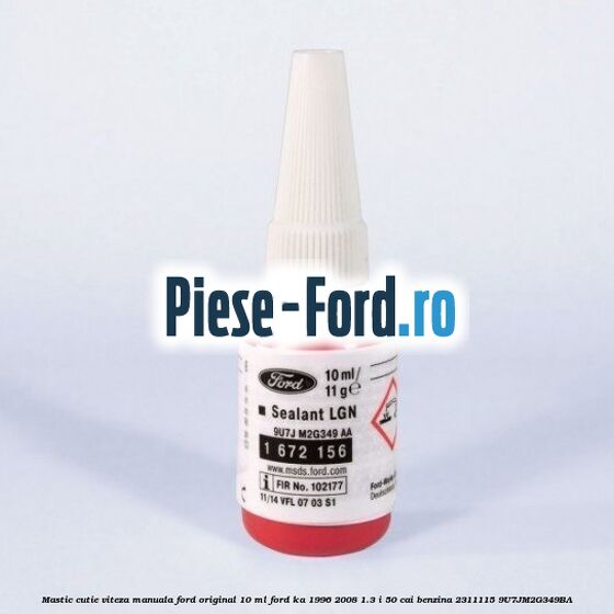 Mastic cutie viteza manuala Ford original 10 ml Ford Ka 1996-2008 1.3 i 50 cai benzina