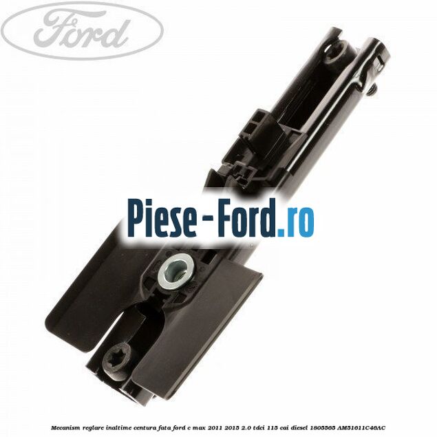 Mecanism reglare inaltime centura fata Ford C-Max 2011-2015 2.0 TDCi 115 cai diesel