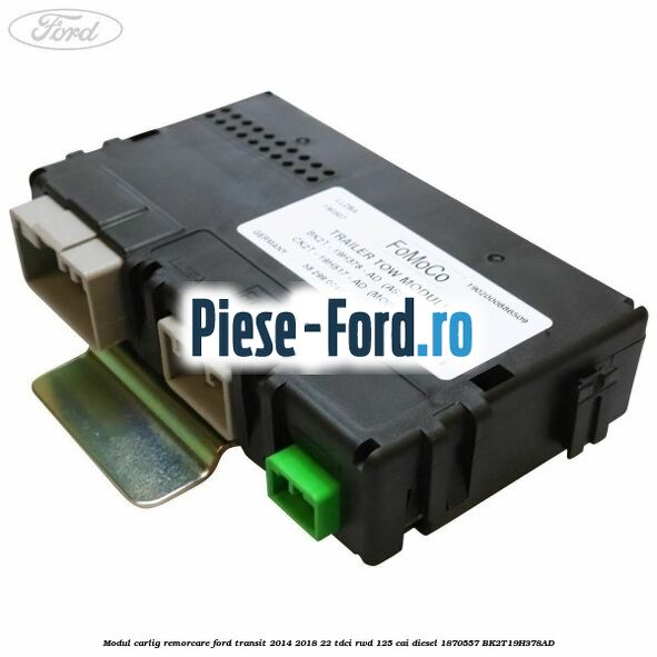 Modul carlig remorcare Ford Transit 2014-2018 2.2 TDCi RWD 125 cai #41C3D26F4D