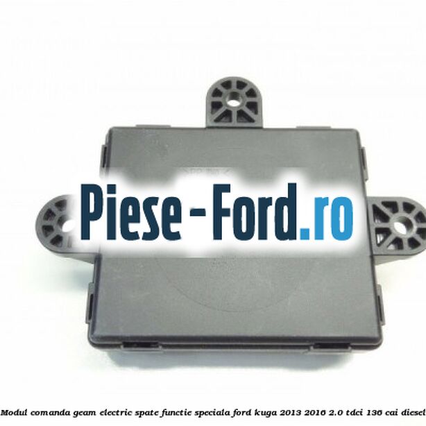 Modul comanda geam electric spate functie speciala Ford Kuga 2013-2016 2.0 TDCi 136 cai diesel