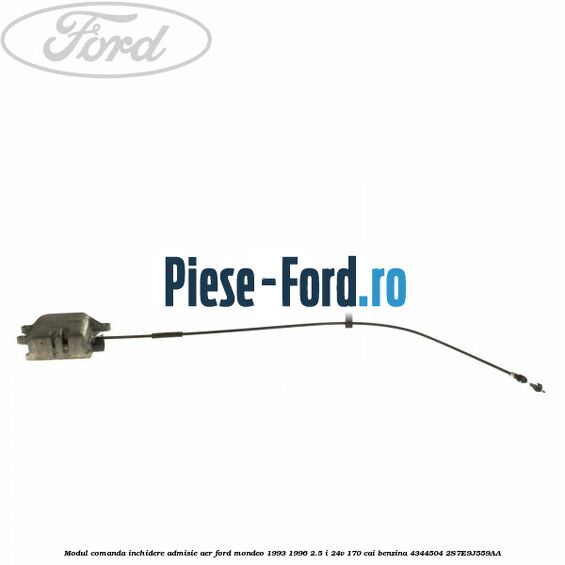 Cablu acceleratie cu anti rasucire Ford Mondeo 1993-1996 2.5 i 24V 170 cai benzina