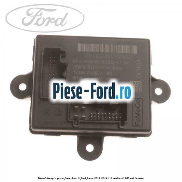 Modul dreapta geam fata electric Ford Focus 2011-2014 1.6 EcoBoost 150 cai benzina