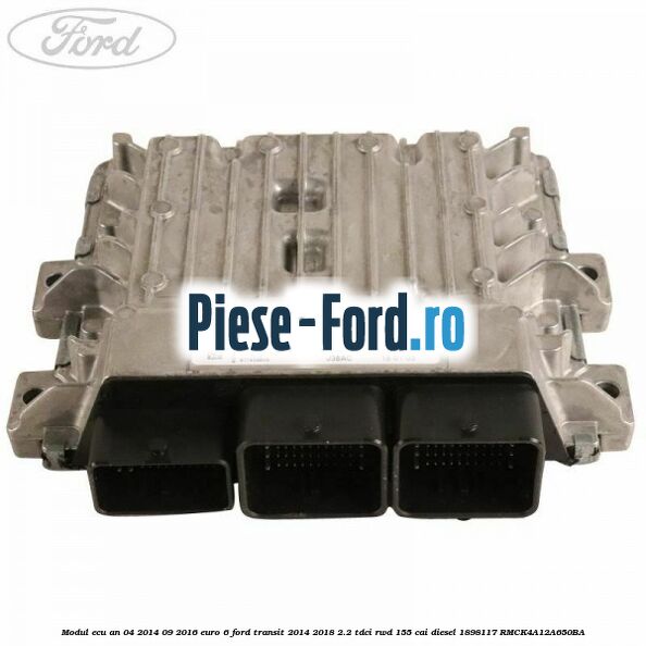 Modul ECU an 04/2014-09/2016 euro 6 Ford Transit 2014-2018 2.2 TDCi RWD 155 cai diesel #4719F18E84