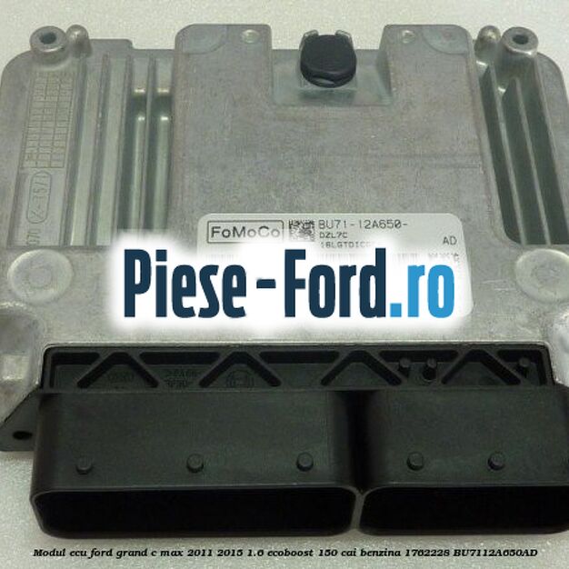 Modul ECU Ford Grand C-Max 2011-2015 1.6 EcoBoost 150 cai benzina