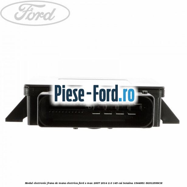 Modul electronic frana de mana electrica Ford S-Max 2007-2014 2.0 145 cai benzina