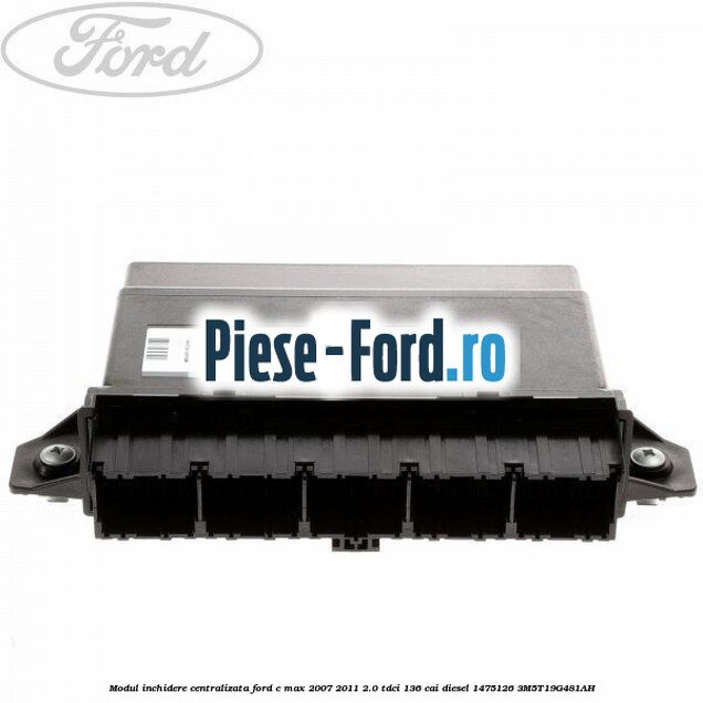 Modul inchidere centralizata Ford C-Max 2007-2011 2.0 TDCi 136 cai #A9C8B0A40C
