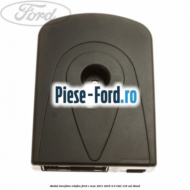 Modul interfata telefon Ford C-Max 2011-2015 2.0 TDCi 115 cai diesel