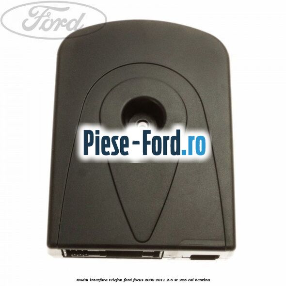 Modul interfata telefon Ford Focus 2008-2011 2.5 ST 225 cai benzina