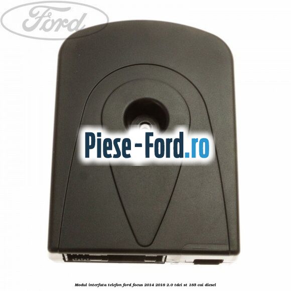 Modul interfata telefon Ford Focus 2014-2018 2.0 TDCi ST 185 cai diesel