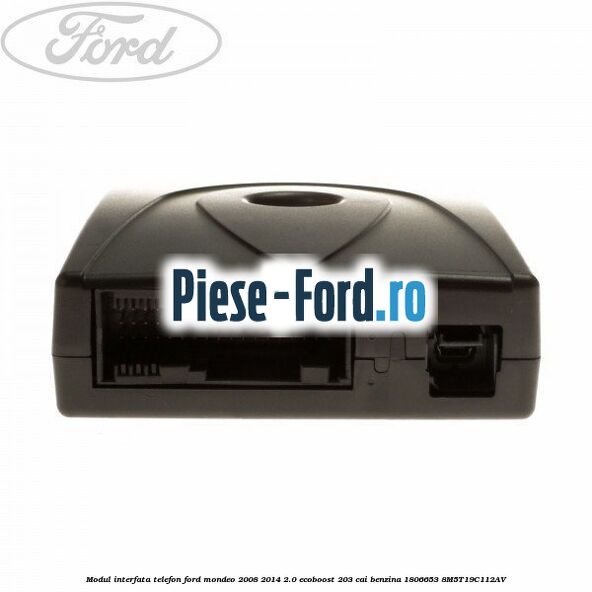 Modul interfata telefon Ford Mondeo 2008-2014 2.0 EcoBoost 203 cai #D27E43B9DB Modul interfata telefon Ford Mondeo 2008-2014 2.0 EcoBoost 203 cai benzina #D27E43B9DB