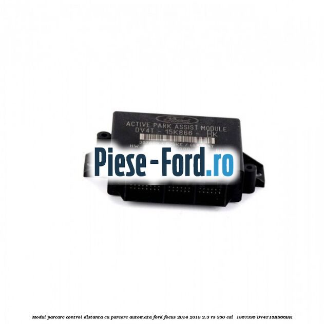 Modul parcare control distanta cu parcare automata Ford Focus 2014-2018 2.3 RS 350 cai  #C5ABC17D1F