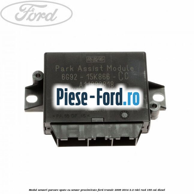 Modul senzori parcare spate, cu senzor proximitate Ford Transit 2006-2014 2.2 TDCi RWD 155 cai diesel