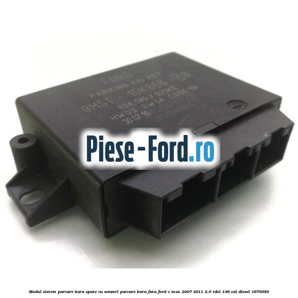 Modul sistem parcare bara spate cu senzori parcare bara fata Ford C-Max 2007-2011 2.0 TDCi 136 cai #40FA2688E6