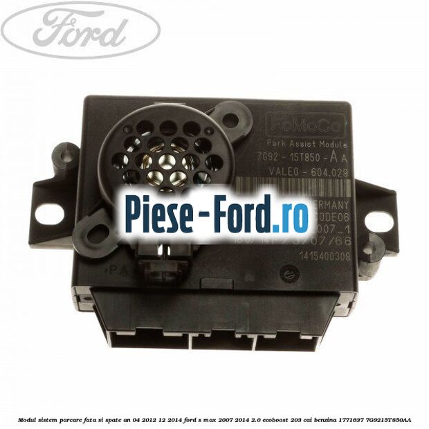 Modul sistem parcare fata si spate an 04/2012-12/2014 Ford S-Max 2007-2014 2.0 EcoBoost 203 cai benzina