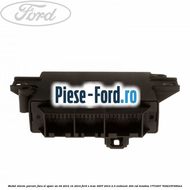 Modul sistem parcare fata si spate an 04/2012-12/2014 Ford S-Max 2007-2014 2.0 EcoBoost 203 cai benzina