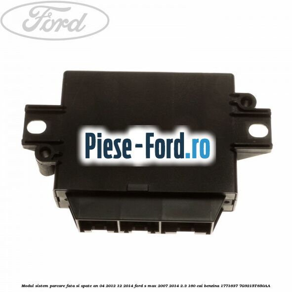 Modul sistem parcare fata si spate an 04/2012-12/2014 Ford S-Max 2007-2014 2.3 160 cai benzina