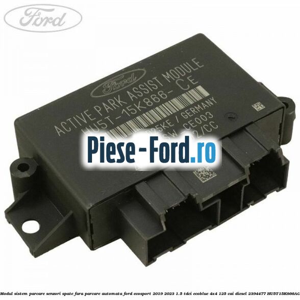 Modul sistem parcare senzori spate fara parcare automata Ford EcoSport 2019-2023 1.5 TDCi EcoBlue 4x4 125 cai diesel #E286E40FFD