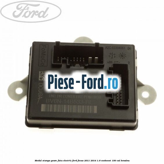 Modul stanga geam fata electric Ford Focus 2011-2014 1.6 EcoBoost 150 cai benzina