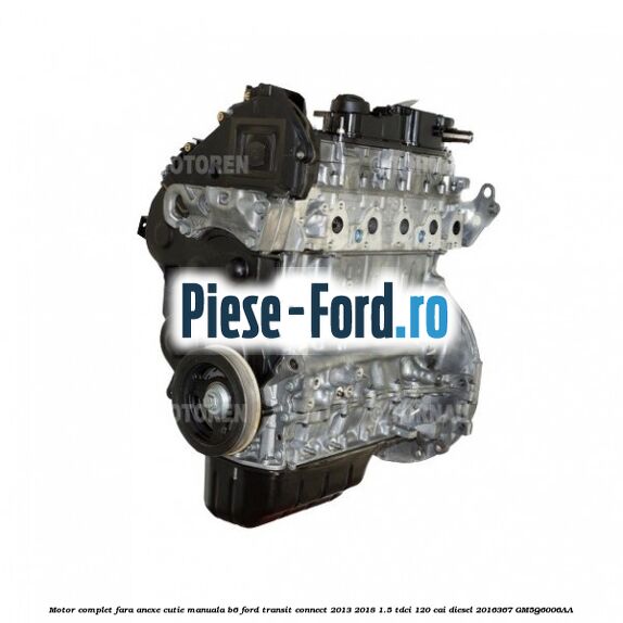 Motor complet fara anexe, cutie automata Powershift Ford Transit Connect 2013-2018 1.5 TDCi 120 cai diesel