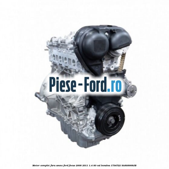 Motor complet fara anexe Ford Focus 2008-2011 1.4 80 cai benzina #9F92AEB67A
