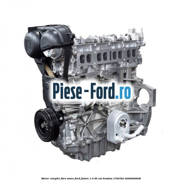 Motor complet fara anexe Ford Fusion 1.4 80 cai benzina