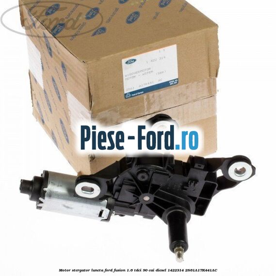 Motor stergator luneta Ford Fusion 1.6 TDCi 90 cai diesel