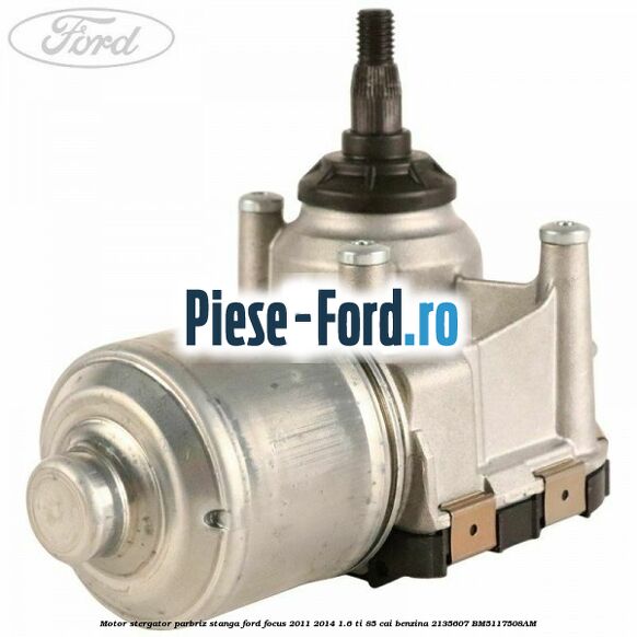 Motor stergator parbriz, stanga Ford Focus 2011-2014 1.6 Ti 85 cai benzina