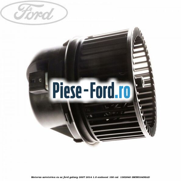 Motoras aeroterma cu AC Ford Galaxy 2007-2014 1.6 EcoBoost 160 cai  #4D5CC2CF29