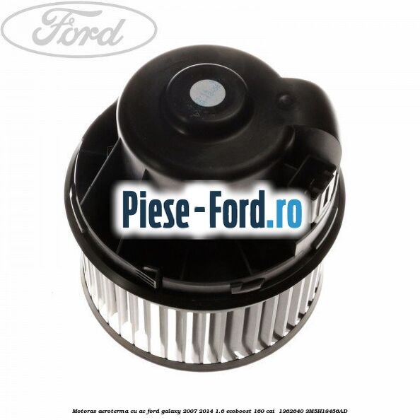 Motoras aeroterma cu AC Ford Galaxy 2007-2014 1.6 EcoBoost 160 cai  #4D5CC2CF29