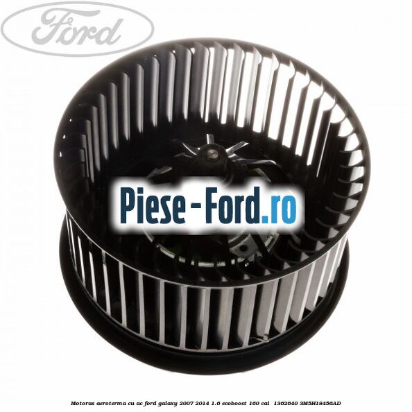 Motoras aeroterma cu AC Ford Galaxy 2007-2014 1.6 EcoBoost 160 cai  #4D5CC2CF29