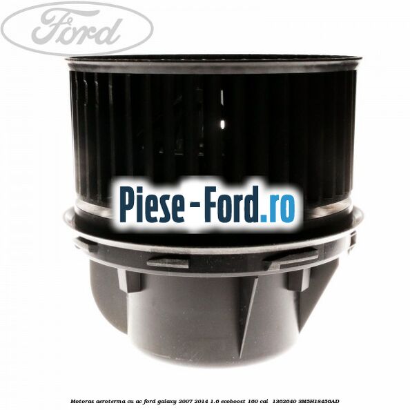 Motoras aeroterma cu AC Ford Galaxy 2007-2014 1.6 EcoBoost 160 cai  #4D5CC2CF29