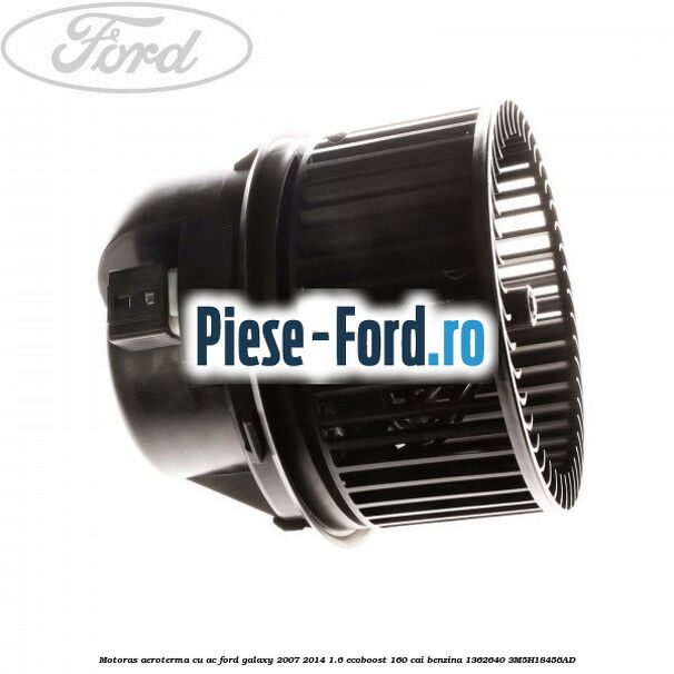 Motoras aeroterma cu AC Ford Galaxy 2007-2014 1.6 EcoBoost 160 cai benzina #4D5CC2CF29
