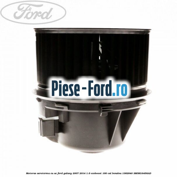 Motoras aeroterma cu AC Ford Galaxy 2007-2014 1.6 EcoBoost 160 cai benzina #4D5CC2CF29