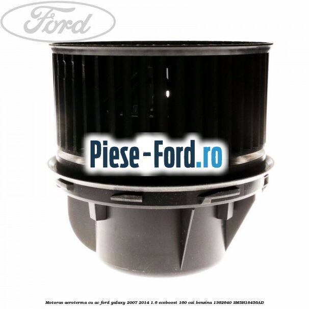 Motoras aeroterma cu AC Ford Galaxy 2007-2014 1.6 EcoBoost 160 cai benzina #4D5CC2CF29