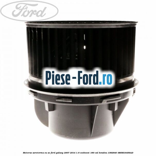 Motoras aeroterma cu AC Ford Galaxy 2007-2014 1.6 EcoBoost 160 cai benzina