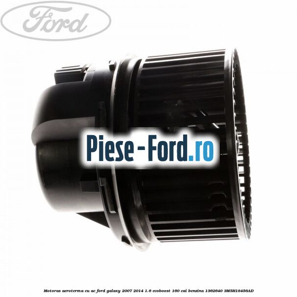 Motoras aeroterma cu AC Ford Galaxy 2007-2014 1.6 EcoBoost 160 cai benzina