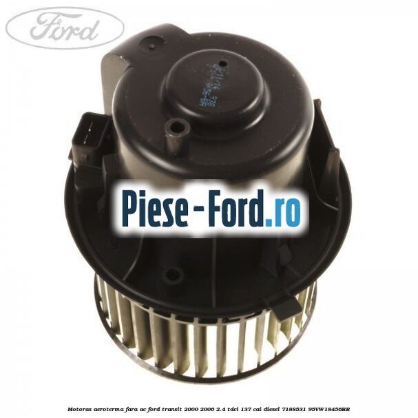 Motoras aeroterma fara AC Ford Transit 2000-2006 2.4 TDCi 137 cai diesel #8BEBF33DE7